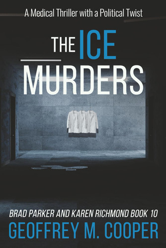 The ICE Murders: A Medical Thriller with a Political Twist (Brad Parker and Karen Richmond Medical Thrillers) by Cooper, Geoffrey  M