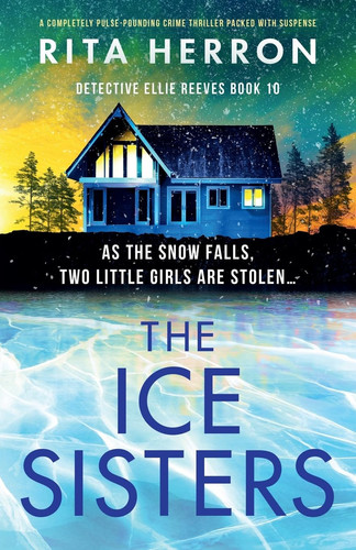 The Ice Sisters A Completely Pulse-Pounding Crime Thriller Packed with Suspense by Rita Herron