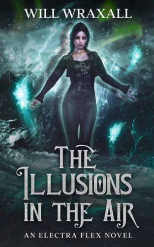 The Illusions In The Air: A Mythological Urban Fantasy (Electra Flex) by Wraxall, Will