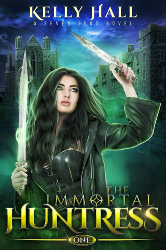 The Immortal Huntress: An Urban Fantasy Action Adventure by Hall, Kelly
