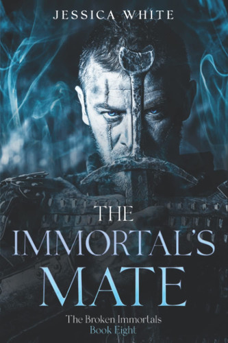 The Immortal's Mate A Dark Paranormal Fantasy (The Broken Immortals Book 8) by JESSICA. WHITE