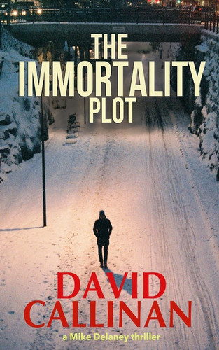 The Immortality Plot (a Mike Delaney Crime Thriller) by David Callinan