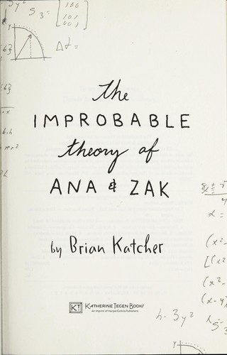 The improbable theory of Ana and Zak by Brian Katcher