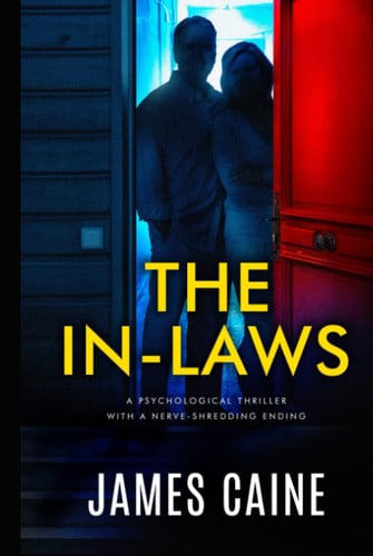 The In-Laws: A psychological thriller with a nerve-shredding ending by Caine, James