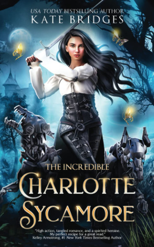 The Incredible Charlotte Sycamore (Charlotte's Teen Fantasy Adventure, Book 1) by Bridges, Kate