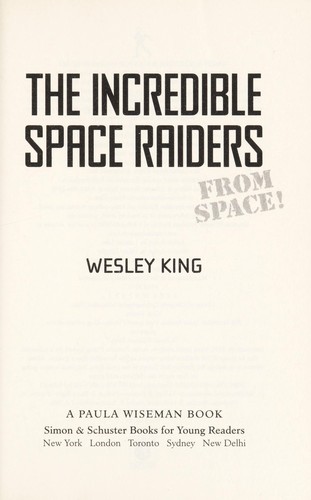 The Incredible Space Raiders from space! by Wesley King