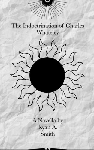 The Indoctrination of Charles Whateley by RYAN A. SMITH
