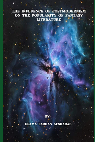 The Influence of Postmodernism on the Popularity of Fantasy Literature by OSAMA FARHAN. AL SHARAB