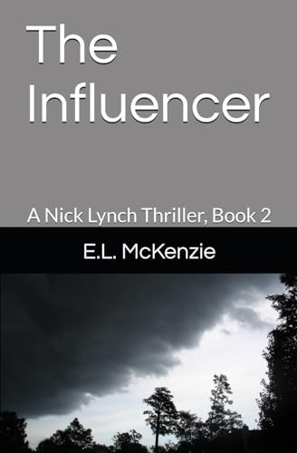 The Influencer: A Nick Lynch Thriller, Book 2 (Nick Lynch Crime Thriller Series with Jenny McFadden) by McKenzie, E.L.