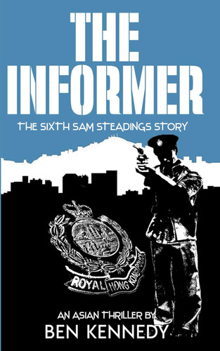 The Informer: An Asian Thriller (A Sam Steadings Adventure) by Kennedy, Ben