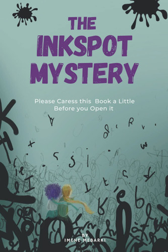 The Inkspot Mystery Amazing Mystery and Fantasy Story for Childrens. Chapter Books for Kids 8-12 Year Old, (Please Caress This Book a Little Before You Open It) by Mebarki Imene