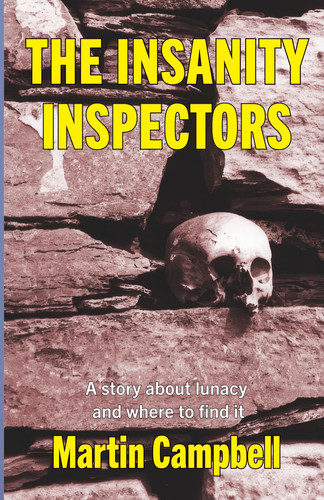 The Insanity Inspectors: A story about lunacy and where to find it by Campbell, Martin