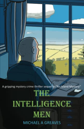 The Intelligence Men A Gripping Mystery Crime Thriller Sequel to "An Island Mystery" by MICHAEL ALLAN. GREAVES