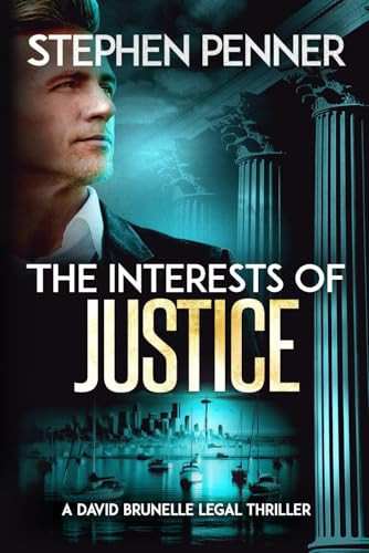 The Interests of Justice: (David Brunelle Legal Thriller Series Book 17) by Penner, Stephen