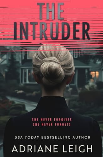 The Intruder A Diabolical Psychological Thriller by Adriane Leigh