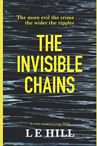 The Invisible Chains A Chilling Scottish Crime Thriller by L. E. Hill