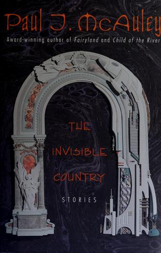 The invisible country by Paul J. McAuley