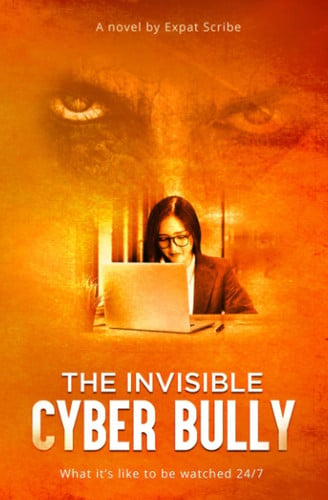 The Invisible Cyber Bully: What it's like to be watched 24/7 by Scribe, Expat