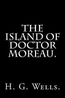 The Island of Doctor Moreau by H. G. Wells. by H. G. Wells.