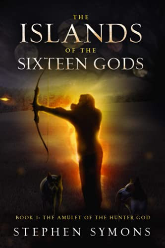 The Islands of the Sixteen Gods Book 1: The Amulet of the Hunter God (The Islands of the Sixteen Gods Fantasy) by Symons, Stephen