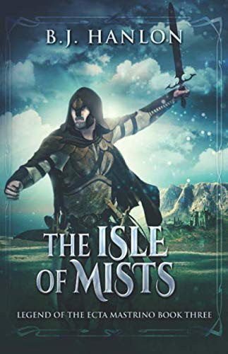 The Isle of Mists An Epic Mage Fantasy Adventure by B. J. Hanlon