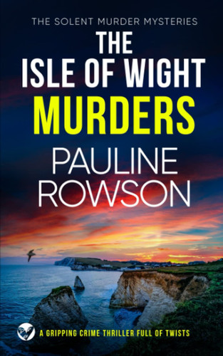 THE ISLE OF WIGHT MURDERS a gripping crime thriller full of twists (Solent Murder Mystery) by ROWSON, PAULINE