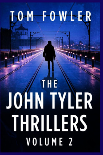 The John Tyler Thrillers: Volume 2 (The John Tyler Thriller Collections) by Fowler, Tom