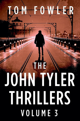 The John Tyler Thrillers Volume 3 by Tom Fowler