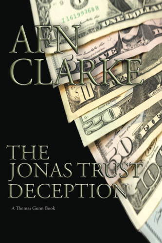 The Jonas Trust Deception A Thomas Gunn Thriller by A. F. N. Clarke