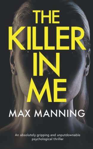 THE KILLER IN ME an absolutely gripping and unputdownable psychological thriller by MANNING, MAX