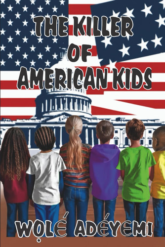 The Killer of American Kids by Adeyemi, Wole