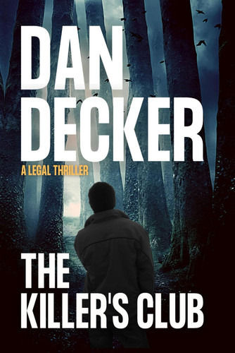 The Killer's Club A Legal Thriller by DAN. DECKER