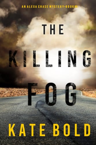The Killing Fog (An Alexa Chase Suspense Thriller—Book 5) by Bold, Kate