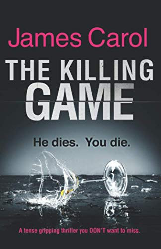 The Killing Game: A tense, gripping psychological thriller you DON'T want to miss by Carol, James