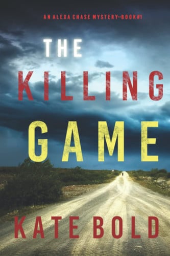 The Killing Game (An Alexa Chase Suspense Thriller—Book 1) by Bold, Kate