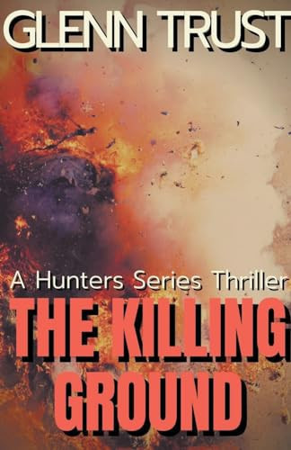 The Killing Ground A Hunters Series Thriller by Glenn Trust