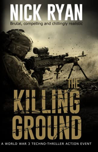 The Killing Ground: A World War 3 Techno-Thriller Action Event (Nick Ryan's World War 3 Military Fiction Technothrillers) by Ryan, Nick