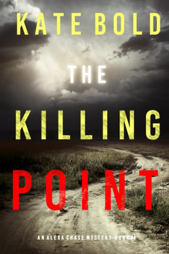 The Killing Point (An Alexa Chase Suspense Thriller—Book 4) by Bold, Kate