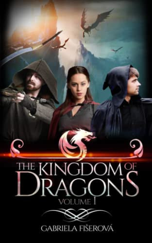 The Kingdom of Dragons Volume 1 An Epic Fantasy Adventure by Gabriela Fiserová