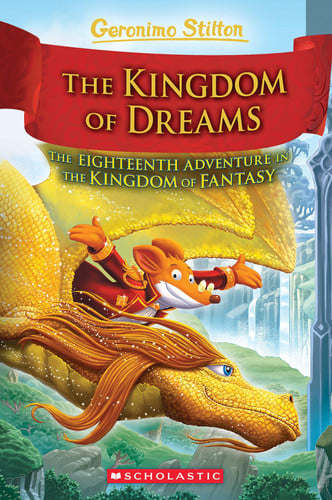 The Kingdom of Dreams (Geronimo Stilton and the Kingdom of Fantasy #18) by Geronimo Stilton