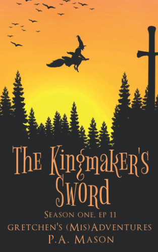 The Kingmaker's Sword A Hilarious High Fantasy Witch Series by P a Mason