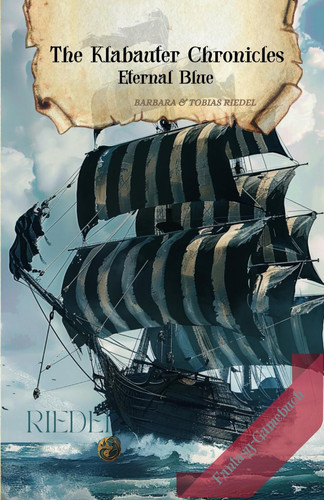 The Klabauter Chronicles | Eternal Blue | Fantasy-RPG-SOLO-Gamebook: fantasy adventure in a world of pirates | You decide with your character | For adventurers, game enthusiasts, LARP & fantasy by Riedel, Tobias