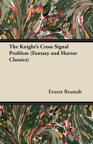 The Knight's Cross Signal Problem (Fantasy and Horror Classics) by Ernest Bramah