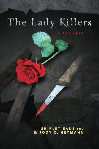 The Lady Killers: A Thriller by Eads PhD, Shirley