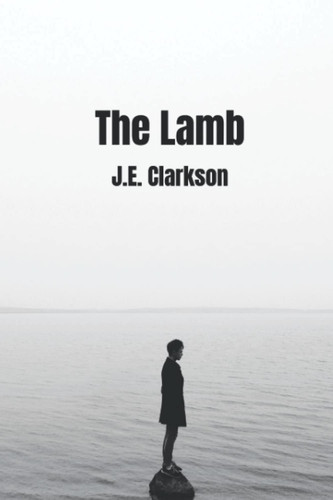 The Lamb: A Detective Kate Monroe Suspense Thriller. by Clarkson, J.E