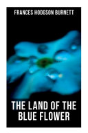 The Land of the Blue Flower by Frances Hodgson Burnett