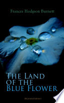 The Land of the Blue Flower (Illustrated Edition) by Frances Hodgson Burnett