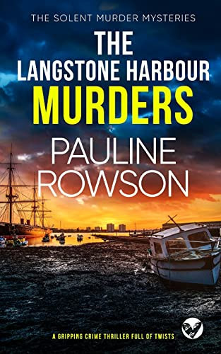 The LANGSTONE HARBOUR MURDERS a Gripping Crime Thriller Full of Twists by Pauline Rowson