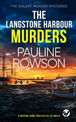 THE LANGSTONE HARBOUR MURDERS a gripping crime thriller full of twists (Solent Murder Mystery) by ROWSON, PAULINE