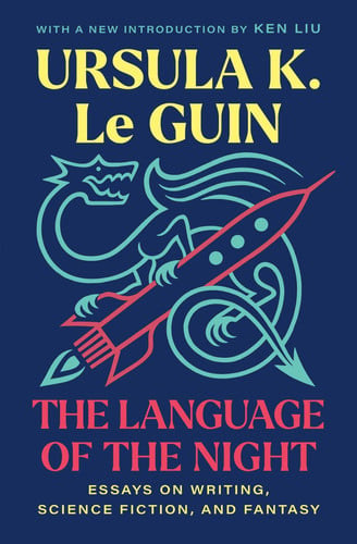 The Language of the Night Essays on Writing, Science Fiction, and Fantasy by Ursula K. Le Guin